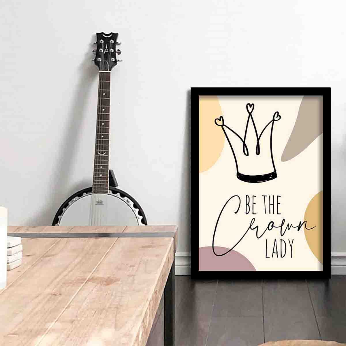 Be the Crown Lady Quotes Poster with Frame-Kotart